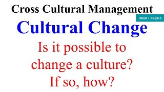 Cultural Change, Is it possible to change a culture? if so, how? how do cultural change occurs, mba