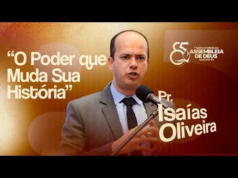 O Poder que Muda Sua História I PR. ISAÍAS OLIVEIRA I 85 ANOS IEAD ARACRUZ