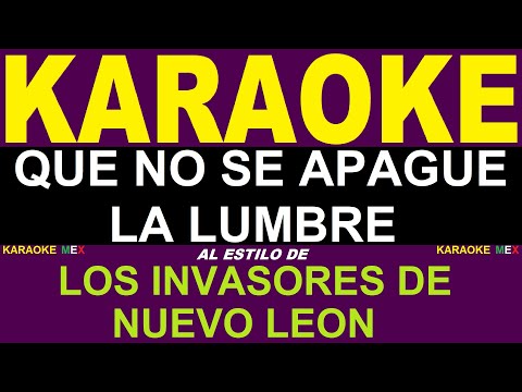 Karaoke Los Invasores De Nuevo Leon - Que No Se Apague La Lumbre