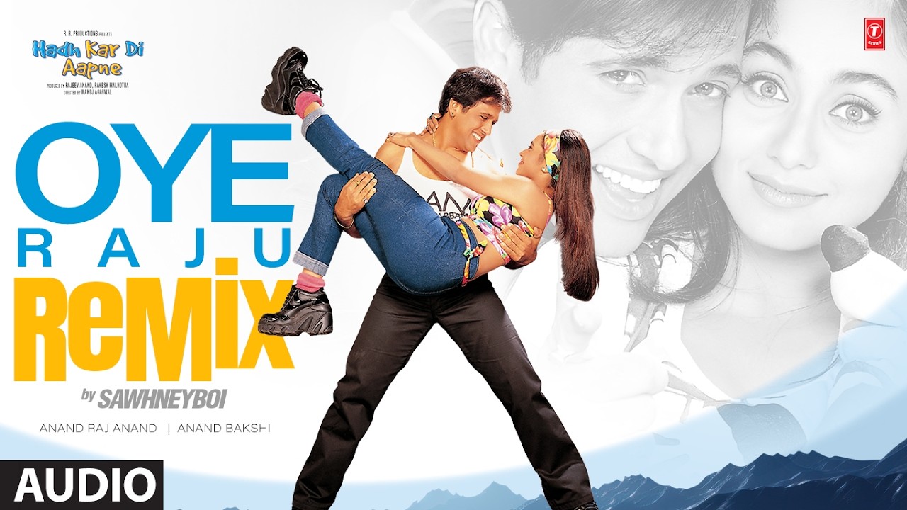 Oye Raju Remix | Govinda | Rani Mukherjee | Anand Raj Anand | Hadh Kar Di Aapne | Sawhneyboi