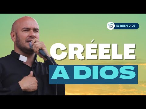 Créele a Dios / Cómo creerle a Dios - El Buen Dios
