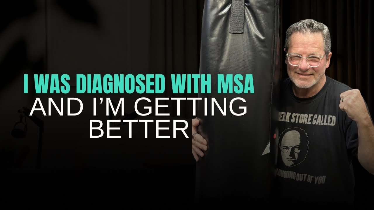 I was Diagnosed with Multiple System Atrophy… and I’m Getting Better! 