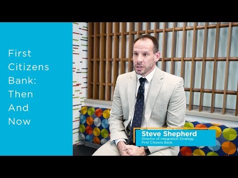 First Citizens Bank - Customer Success Story (Steve Shepherd - Director of Integration Strategy)