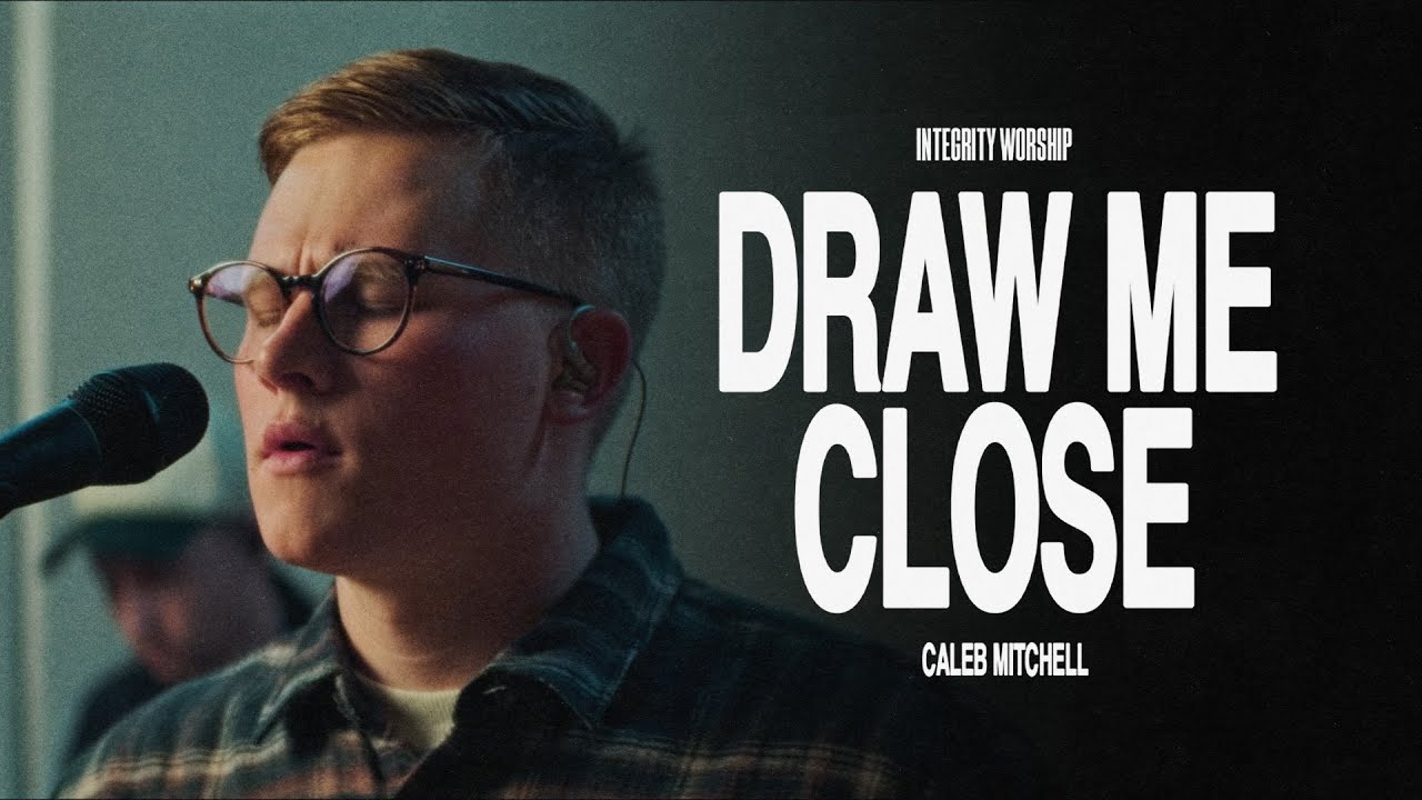 Draw Me Close – Caleb Mitchell & Integrity Worship (Acoustic)