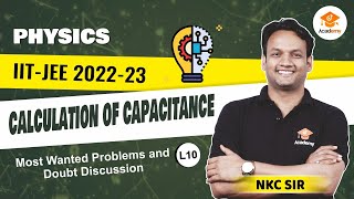 Calculation of Capacitance Class 12 Physics | Most Wanted Problems | IIT/ JEE 2022 | NKC Sir