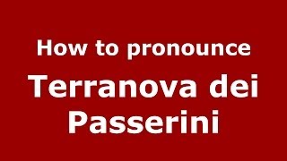 How to pronounce Terranova Dei Passerini