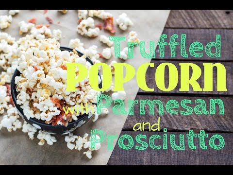 Truffled Popcorn with Parmesan + Prosciutto