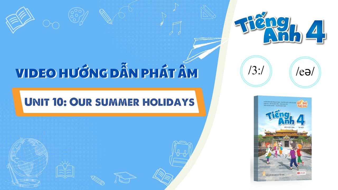 HƯỚNG DẪN PHÁT ÂM LỚP 4 - Unit 10: Our summer holidays - /3:/ and /eə/