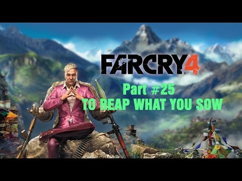 FAR CRY 4 - Part 25 TO REAP WHAT YOU SOW Gameplay Walkthrough Прохождение ENG/RUS