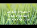 "Holy Ground" (We Are Standing On Holy Ground) Southern Gospel