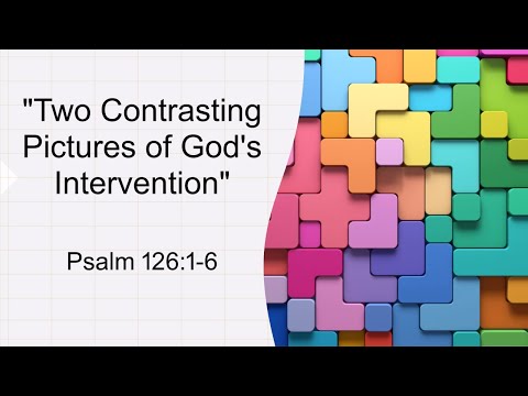 Psalm 126:1-6 | Two Contrasting Pictures of God's Intervention | Pastor Doug Schmidt