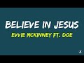 Evvie McKinney Ft Doe Believe In Jesus Lyric Video