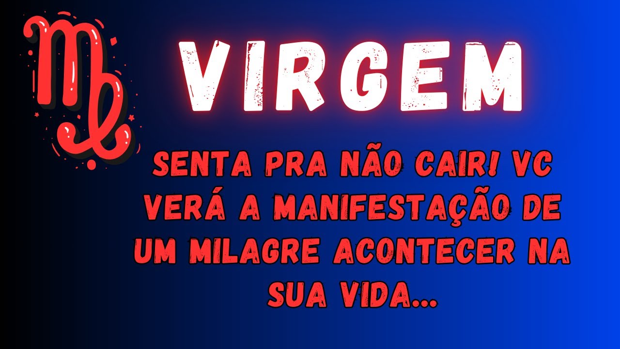 VIRGEM♍ SENTA PRA NÃO CAIR! VC VERÁ A MANIFESTAÇÃO DE UM MILAGRE ACONTECER NA SUA VIDA