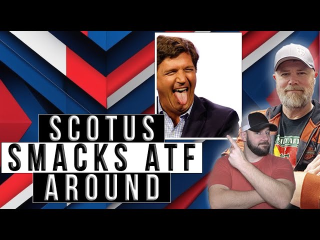 HIGHLIGHT REEL: SCOTUS Smacked Around The ATF Yesterday Over Their Frames & Receivers Infringements