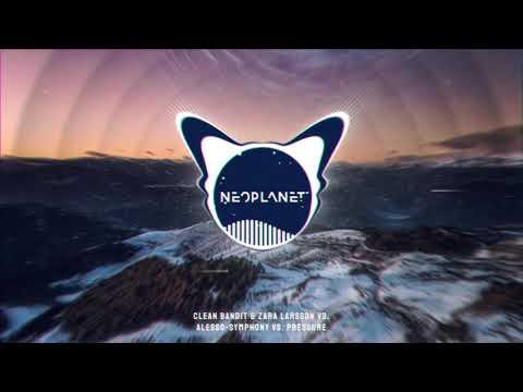 Clean Bandit & Zara Larsson vs. Starkillers & Alesso-Symphony vs. Pressure (NEOPLANET Mashup)