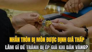 Nhẫn Vàng Đeo Lâu Bị Mòn, Tiệm Vàng Ép Giá Thấp Khi Mua Lại: Đúng Luật Hay Gian Lận?
