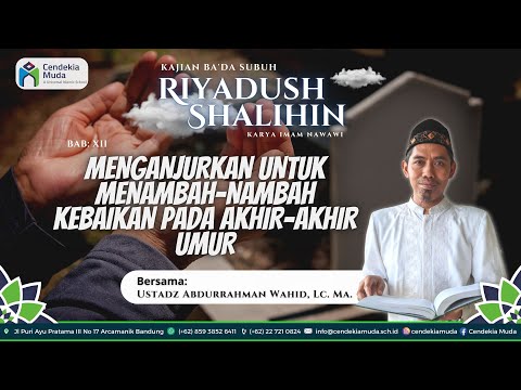 🔴 [ LIVE ] Kitab Riyadush Shalihin Bab 12 : Menganjurkan utk Menambah Kebaikan Pada Akhir Umur