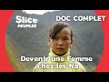 La Société Matriarcale des Na en Chine | SLICE PEUPLES | DOC COMPLET