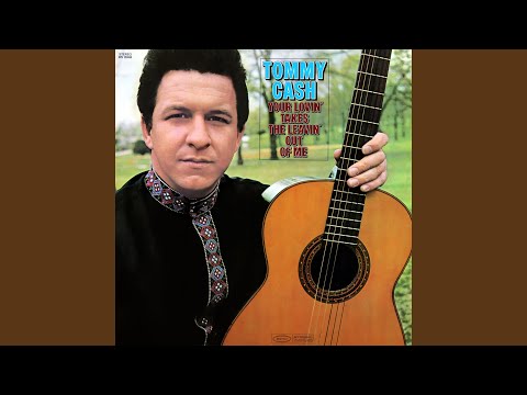 Your Lovin Takes The Leavin Out Of Me - Tommy Cash