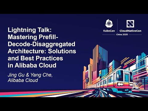 Lightning Talk: Mastering Prefill-Decode-Disaggregated Architecture: Solutions... Jing Gu & Yang Che
