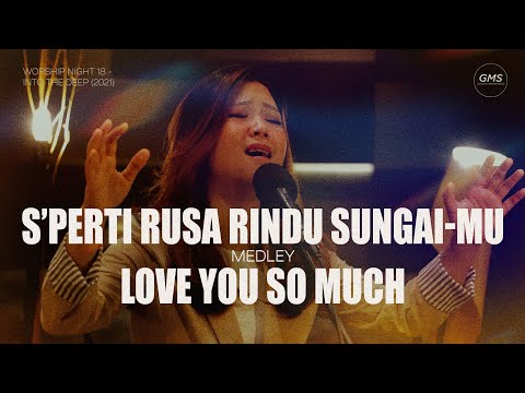 S'PERTI RUSA RINDU SUNGAI-MU medley LOVE YOU SO MUCH - WORSHIP NIGHT 18 (2021)