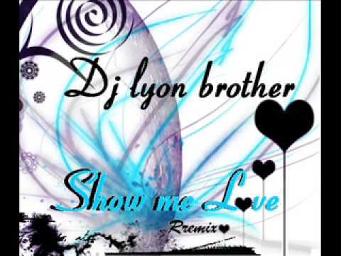 DJ LYON BROTHER-SHOW ME LOVE (rEmIx)