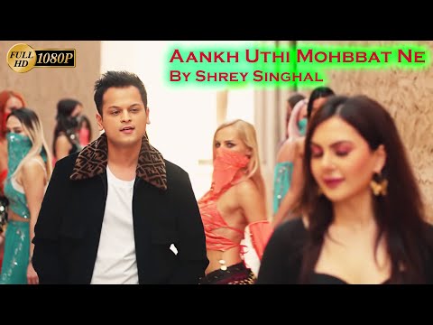 Aankh Uthi Mohabbat Ne Angrai li 💖 Shrey Singhal New Song 2020