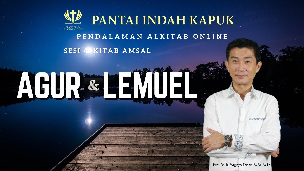 Sesi 4 – Kitab Amsal – Agur & Lemuel – Pdt. Dr. Ir. Wignyo Tanto, M.M, M.Th