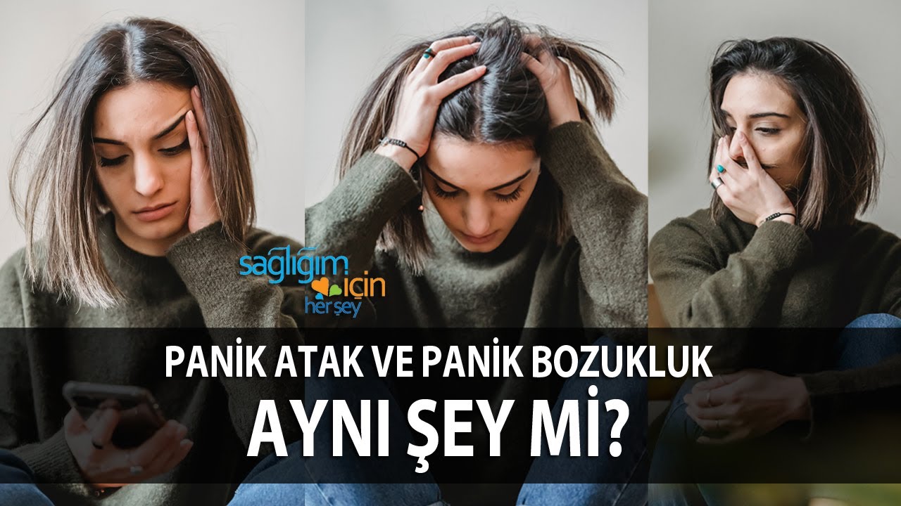 Panik Atak ve Panik Bozukluk