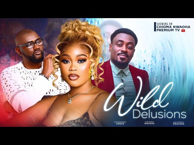 WILD DELUSION: CHIOMA NWAOHA, TOOSWEET ANNANG, TONY MANGERO, AFES MIKE 2024 NOLLYWOOD MOVIES