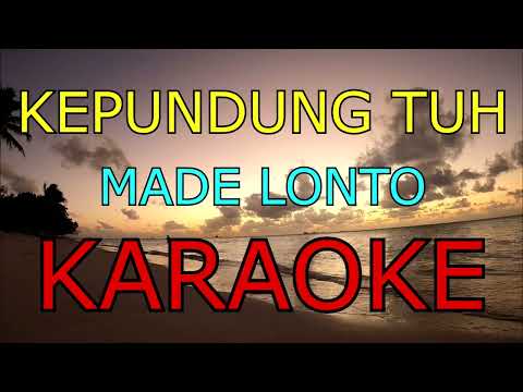KEPUNDUNG TUH_MADE LONTO_KARAOKE 🎤