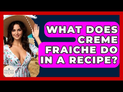 What Does Creme Fraiche Do In A Recipe? - France Fact File