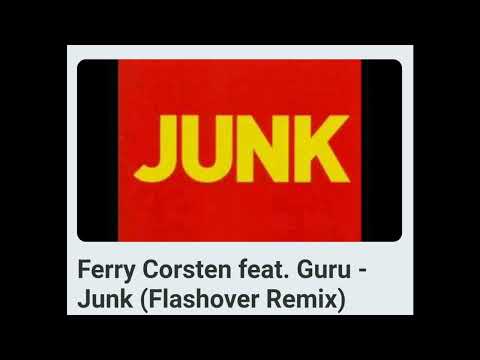 Ferry - Corsten - feat. -  Guru - Junk ===  (Flashover Remix)