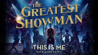 The Greatest Showman Cast - This is Me (Dave Aude Remix)