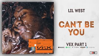 Lil West - Can&#39;t Be You (Vex Part 1)