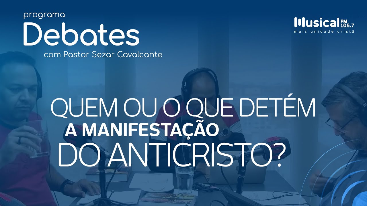 Quem ou o que detém a manifestação do anticristo? (2 Tess. 2.7)  29.04.22 - Rádio Musical FM 105.