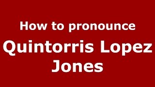 How to pronounce Quintorris Lopez Jones