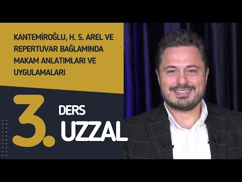 3. Ders: Uzzal - Doç. Dr. Sami Dural - Kantemiroğlu, H. S. Arel ve Repertuvar Bağlamında Makamlar