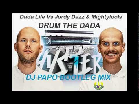 Dada Life Vs Jordy Dazz & Mightyfools - Drum the Dada (Dj Papo Bootleg Mix)