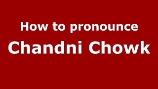 How to pronounce Chandni Chowk