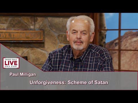 Charis Daily Live Bible Study: Unforgiveness Scheme of Satan - Paul Milligan - August 31, 2021