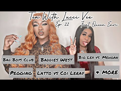 Tea With Lucci Vee Ep. 22 Feat. Queen Envi (Pegging, Latto vs Coi Leray, Bad Boys Club & More)