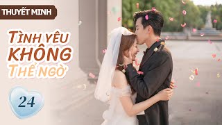 [Thuyết Minh] TÌNH YÊU KHÔNG THỂ NGỜ - Tập 24 | Ông chủ phải lòng cô thư ký vệ sĩ💞| MangoTV Vietnam