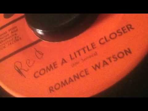 Come A Little Closer ~ Romance Watson