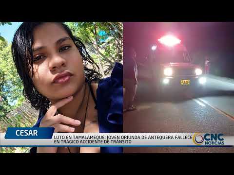 LUTO EN TAMALAMEQUE JOVEN ORIUNDA DE ANTEQUERA FALLECE EN TRÁGICO ACCIDENTE DE TRÁNSITO