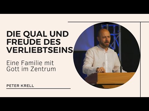 Die Qual und Freude des Verliebtseins | Eine Familie mit Gott im Zentrum | Peter Krell