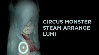 Video thumbnail for 【LUMi】Circus Monster (Steam Arrange)【VOCALOID4 カバー 】 by scenikeight