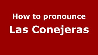 How to pronounce Las Conejeras