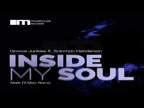 Groove Junkies Feat Solomon Henderson   -  "Inside My Soul"   (Mark Di Meo Remix)