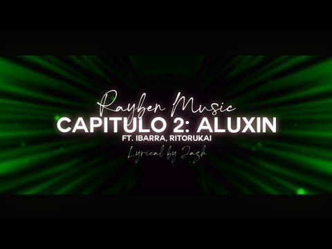 RAYBEN - Capitulo 2: Aluxin ft. Ibarra, Ritorukai (Letra)